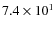 $7.4 \times 10^1$