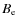 $B_{\rm e}$