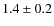 $1.4\pm0.2 $