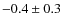 $-0.4\pm0.3$