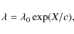 \begin{displaymath}\lambda=\lambda_0 \exp(X/c),
\end{displaymath}