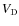 $V_{\rm D}$
