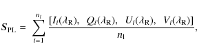 \begin{displaymath}\vec{S}_{\rm PL}=\ \sum_{i=1}^{n_l} \frac{ \left[ I_i(\lambda...
...mbda_{\rm R}), \ \ V_i(\lambda_{\rm R}) \right] } {n_{\rm l}},
\end{displaymath}