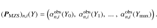 \begin{displaymath}(\vec{P}_{\rm MZS})_{n,i}(Y)= \left( \alpha_{n,i}^{\rm obs} (...
... (Y_{1}),\ ...\ ,\ \alpha_{n,i}^{\rm obs} (Y_{\max}) \right) .
\end{displaymath}