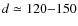 $d \simeq 120{-}150$