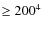 $\geq200^4$
