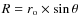 $R = r_{\rm o}\times \sin \theta$