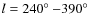 $l = 240\hbox{$^\circ$ }{-}390\hbox{$^\circ$ }$