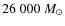 $26~000~M_{\odot}$
