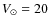 $V_{\odot} = 20$