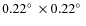 $0.22\hbox {$^\circ $ }\times 0.22\hbox {$^\circ $ }$