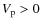 $V_{\rm p} > 0$