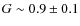 $G \sim 0.9\pm 0.1$