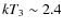 $kT_3\sim 2.4$