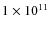 $1\times 10^{11}$