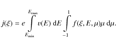 \begin{displaymath}j(\xi)=e\int\limits_{E_{\min}}^{E_{\max}}v(E)~{\rm d}E
\int\limits_{-1}^1 f(\xi, E, \mu)\mu~{\rm d}\mu.
\end{displaymath}