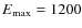 $E_{\max}=1200$