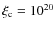 $\xi_{\rm c}=10^{20}$