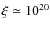 $\xi\simeq 10^{20}$