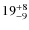 $19_{\rm -9}^{+8}$