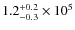 $1.2_{\rm -0.3}^{+0.2} \times 10^5$