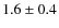 $1.6\pm 0.4$