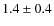 $1.4\pm 0.4$