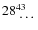 $28_{\textrm{ \ldots}}^{43}$