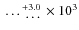 $\textrm{ \ldots}_{\textrm{ \ldots}}^{+3.0}\times 10^3$