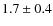 $ 1.7\pm 0.4$