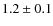 $ 1.2\pm 0.1$