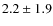 $ 2.2\pm 1.9$