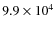 $ 9.9\times 10^4$