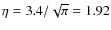$\eta=3.4/\sqrt \pi=1.92$