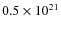 $0.5 \times 10^{21}$