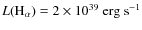 ${L\rm (H_{\alpha})}=2\times10^{39}~{\rm erg~s^{-1}}$