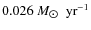 $ 0.026~{M_{\hbox{$\odot$ }}~{\rm yr}^{-1}}$