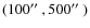 $(100\hbox{$^{\prime\prime}$ }, 500\hbox{$^{\prime\prime}$ })$