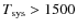 $T_{\rm sys} > 1500$