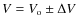 $V=V_{\rm o}\pm \Delta V$