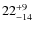 $22_{\rm -14}^{+9}$