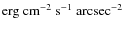 \ensuremath{{\rm erg}~{\rm cm}^{-2}~{\rm s}^{-1}~{\rm arcsec}^{-2}}