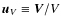 $\vec{u}_V\equiv{}\vec{V}/V$