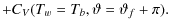 $\displaystyle +C_V(T_w=T_b,\vartheta=\vartheta_f+\pi).$