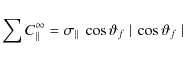 \begin{displaymath}\sum{}C_\parallel^\infty{}=\sigma_\parallel{}~\cos\vartheta_f~\vert~\cos\vartheta_f~\vert
\end{displaymath}