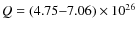 $ Q = (4.75 {-} 7.06) \times 10^{26}$
