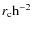 $r_{\rm c}{\rm h}^{-2}$