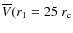$\overline{V}(r_1=25~r_{\rm c}$