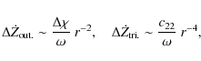 \begin{displaymath}
\Delta{}\dot{Z}_{{\rm out.}}\sim{}\frac{\Delta{}\chi}{\omega...
...Delta{}\dot{Z}_{{\rm tri.}}\sim{}\frac{c_{22}}{\omega}~r^{-4},
\end{displaymath}
