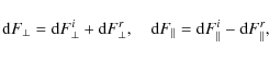 \begin{displaymath}{\rm d}F_\bot{}={\rm d}F^i_\bot{}+{\rm d}F^{r}_\bot{},\quad{}{\rm d}F_\parallel={\rm d}F^i_\parallel-{\rm d}F^{r}_\parallel,
\end{displaymath}